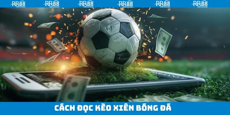 Cách đọc kèo xiên châu Á đơn giản nhất