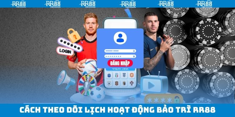 Cách theo dõi lịch khi bảo trì RR88