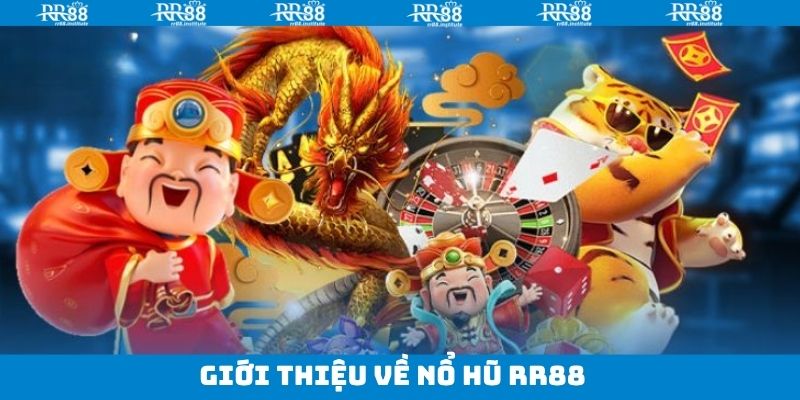 Khái quát về chuyên mục nổ hũ RR88