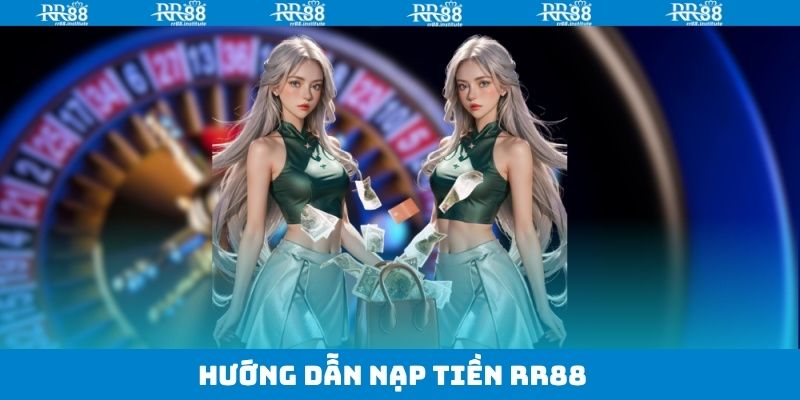 Quy trình 4 bước nạp tiền RR88 thành công