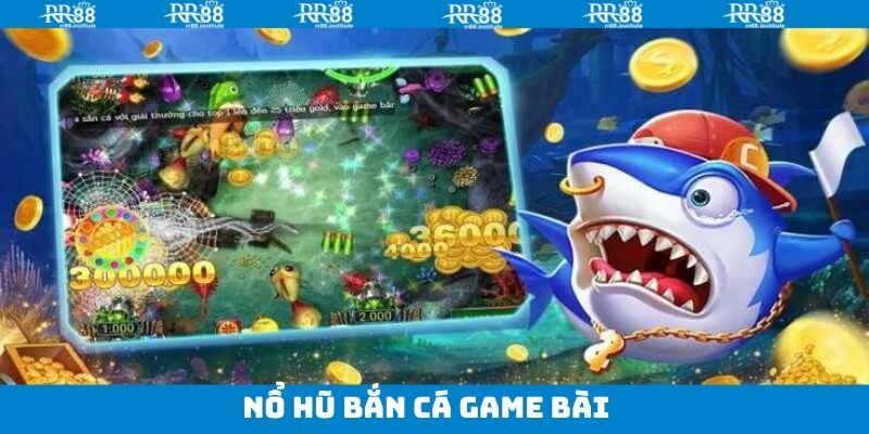 Nổ Hũ Bắn Cá Game Bài - Giải Trí Cùng Ưu Đãi Khủng Tại RR88