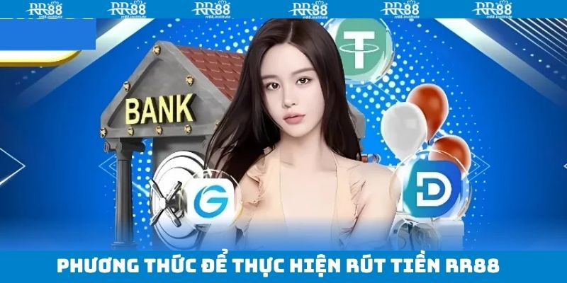 Những phương thức rút tiền RR88 đang áp dụng