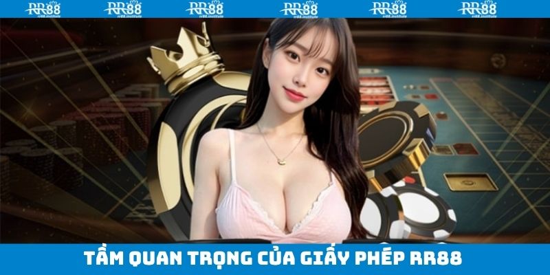 Giấy Phép  RR88 có ý nghĩa quan trọng với sân chơi