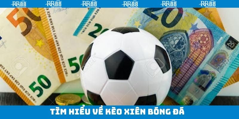 Nét chính về loại hình kèo xiên bóng đá